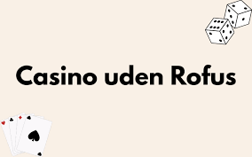 Oplev det Bedste af Casinos uden Rofus